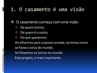 1. O casamento é uma visãoO casamento começa com uma visão: