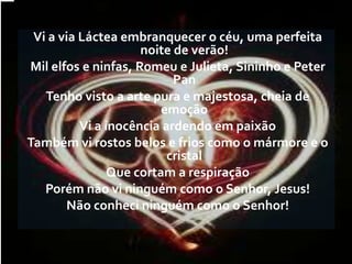 Do que queremos;Ao olharmos para a pessoa amada, sentimos como se fosse a única do mundo. Se fôssemos os únicos no mundo.Este projeto, o mais importante.