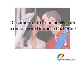 Casamento do Principe William com a agora Duquesa Catherine 