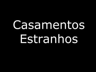 Casamentos Estranhos 