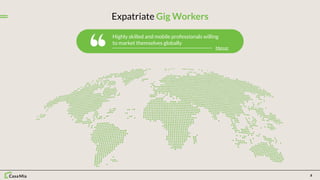 2
Expatriate Gig Workers
Highly skilled and mobile professionals willing
to market themselves globally
Mercer
 