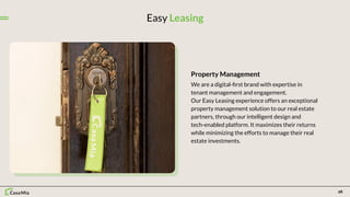 26
Easy Leasing
Property Management
We are a digital-ﬁrst brand with expertise in
tenant management and engagement.
Our Ea...