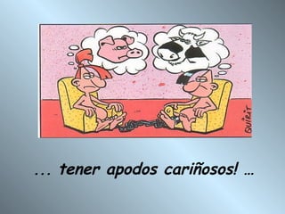 ...  tener apodos cariñosos! … 