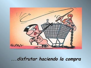 ...disfrutar haciendo la compra 