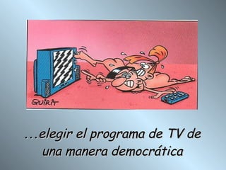 ... elegir el programa de TV de una manera democrática 