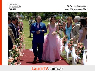 LauraTV .com.ar CREDITOS: M. CASALÍA POLKA El Casamiento de Martin y la Monita 
