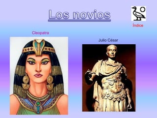 Cleopatra
Julio César
Índice
 