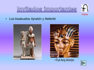 • Los bisabuelos Ajnatón y Nefertiti
•Tut Anj Amón
Índice
 