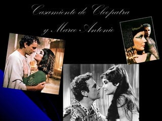 Casamiento de CleopatraCasamiento de Cleopatra
y Marco Antonioy Marco Antonio
 