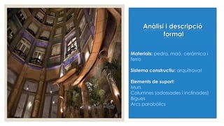 Materials: pedra, maó, cerámica i
ferro
Sistema constructiu: arquitravat
Elements de suport:
Murs
Columnes (adossades i inclinades)
Bigues
Arcs parabòlics
 