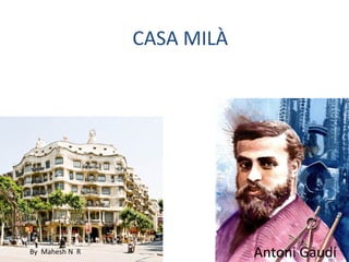 CASA MILÀ
Antoni GaudíBy Mahesh N R Antoni GaudíBy Mahesh N R
 