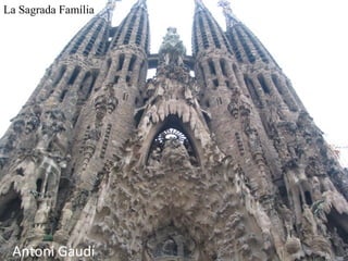 La Sagrada Família
Antoni Gaudí
 