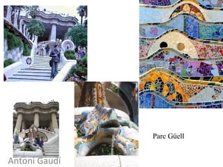 Parc Güell
Antoni Gaudí
 