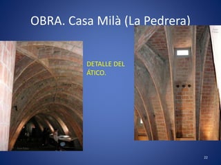 OBRA. Casa Milà (La Pedrera)
22
DETALLE DEL
ÁTICO.
 