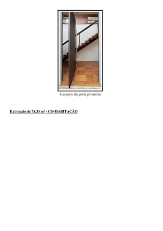 Exemplo da porta pivotante



Habitação de 74,33 m² - CO-HABITAÇÃO
 