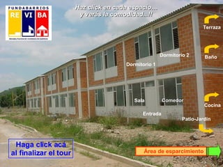 Dormitorio 1 Dormitorio 2 Baño Entrada Sala Cocina Terraza Haga click acá al finalizar el tour Área de esparcimiento Haz click en cada espacio… y verás la comodidad...!! Patio-Jardín Comedor