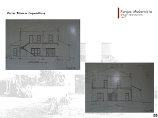 Parque Modernista
Gregori Warchavchik
1927
Cortes Técnicos Esquemáticos
28
 