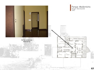 Parque Modernista
Gregori Warchavchik
1927
Hall de acesso aos
dormitórios
63
 