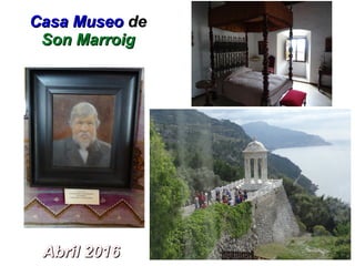 Casa MuseoCasa Museo dede
Son MarroigSon Marroig
Abril 2016Abril 2016
 