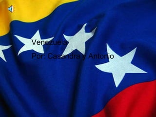 Venezuela Por: Casandra y Antonio 