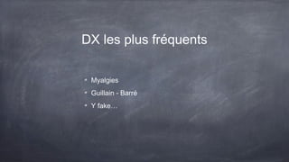DX les plus fréquents
Myalgies
Guillain - Barré
Y fake…