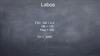 Labos
FSC: GB = 4.2
HB = 135
Plaq = 350
CK = 2850