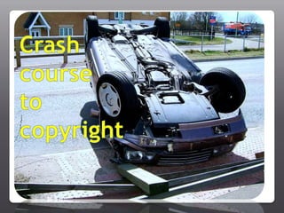 Crash course  to  copyright 
