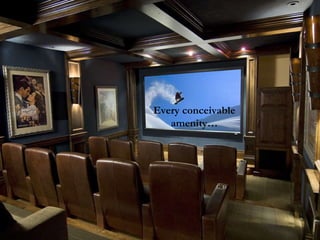 Every conceivable amenity… 