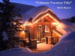 “ Ultimate Vacation Villa” Robb Report 
