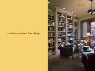 … and sumptuous furnishings 