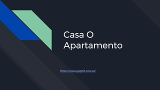 Casa O
Apartamento
https://www.gogetit.com.pa/
 