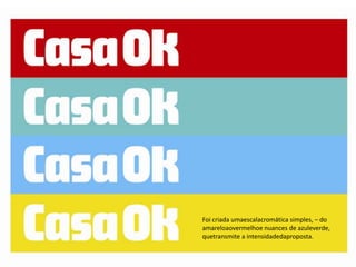 Foi criada umaescalacromática simples, – do
amareloaovermelhoe nuances de azuleverde,
quetransmite a intensidadedaproposta.
 