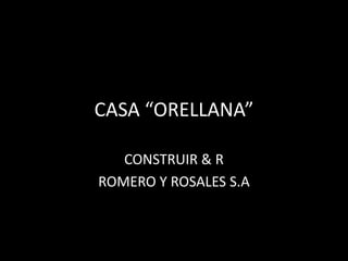 CASA “ORELLANA”

   CONSTRUIR & R
ROMERO Y ROSALES S.A
 
