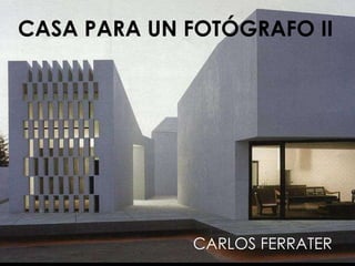 CASA PARA UN FOTÓGRAFO II CARLOS FERRATER 