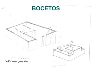 BOCETOS
Volúmenes generales
 