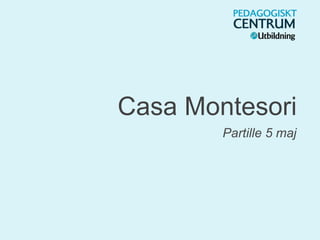 Casa Montesori
Partille 5 maj
 