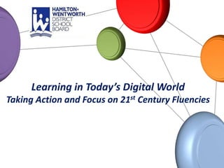 Learning in Today’s Digital WorldTaking Action and Focus on 21st Century Fluencies  