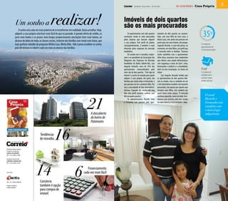 Salvador, terça-feira - 23 de abril                     SUA escolha Casa Própria                   3



                             Um sonho a                        realizar!                                                  Imóveis de dois quartos
                                                                                                                          são os mais procurados
                                                                                                                                                                                                                    35%
                             O sonho está cada vez mais próximo de se transformar em realidade. Basta acreditar. Hoje,
                         adquirir a casa própria está bem mais fácil do que no passado. A grande oferta de crédito, os         Os apartamentos com dois quartos      tamento de dois quartos ao casarem.
                         juros mais baixos e os prazos mais longos proporcionaram prestações bem mais baixas, ao          continuam sendo os mais procurados         Hoje, com uma filha de cinco anos, a
                                                                                                                          pelos baianos que buscam adquirir          Maria Luiza, eles ainda não pensam em
                         alcance do bolso de todas as classes sociais, inclusive das famílias com renda mais baixa, que
                                                                                                                          a casa própria. Este perfil de planta,     partir para um novo imóvel, até porque,
                         hoje ganham subsídio do programa Minha Casa, Minha Vida. Vale à pena acreditar no sonho,         consequentemente, é também o mais          segundo Ricardo, o casal não pensa, no
                                                                                                                                                                                                                  É a média de
                         pois ele tornou-se viável e cada vez mais ao alcance das famílias.                                                                                                                       apartamentos de
                                                                                                                          oferecido pelas empresas do mercado        momento, em mais filhos, um perfil que       2/4 do total vendido
                                                                                                                          imobiliário.                               é crescente entre as famílias. “Estamos
                                                                                                                               De acordo com o consultor, empre-     muito satisfeitos com o apartamento.
                                                                                                                          sário e ex-presidente da Associação dos    Além disso, moramos num condomínio
                                                                                                                          Dirigentes das Empresas do Mercado         que oferece uma ampla infraestrutura,
                                                                                                                          Imobiliário da Bahia (Ademi-Ba), Luiz      com segurança e áreas de lazer”, citou,
                                                                                                                          Augusto Amoedo, cerca de 35% dos           destacando o conforto e a comodidade,
                                                                                                                          apartamentos comercializados pelo          além da boa localização, no bairro do        9 mil
                                                                                                                          setor são de dois quartos. “Este tipo de   Imbuí.                                       É o número de
                                                                                                                          imóvel é a porta de entrada para quem           Luiz Augusto Amoedo lembra que          unidades que o
                                                                                                                          adquire a casa própria. Em geral, são      os apartamentos de dois quartos lide-        mercado espera
                                                                                                                          famílias que ainda estão se formando, e    ram as vendas, mas as unidades de um         vender este ano
                                                                                                                          que pensam em ter o primeiro filho. Por    e três dormitórios também são bastante
                                                                                                                          isso a necessidade de dois dormitórios”,   procurados, não apenas por aqueles que
                                                                                                                          afirmou. Segundo ele, muitos dos que       desejam mais filhos, mas também por




                                                                                                       21
                                                                                                                          têm este perfil também sonham com          quem busca mais espaço. “O mercado
                                                                                                                          três ou quatro quartos.                    continua aquecido, como um todo. Acre-            O casal
                                                                                                                               Os administradores Ricardo Lima       ditamos que teremos, este ano, vendas             Ricardo e
   Casa                                                                                                                                                                                                                Fernanda está
                G u i a Da
                                    Projeto Especial
                                     de Marketing
                                                                                                                          e Fernanda Leal optaram pelo apar-         no setor entre 8 a 9 mil unidades”, citou.
   Própria                                                                                                                                                                                                             satisfeito com
                               saiba tudO
                                                                                                                                                                                                                       o imóvel que
                                                                                                           A descoberta                                                                                                adquiriram
                              sObre COmO
                                finanCiar
                               um imóvel

                                                                                                           do bairro de
                                                                                                           Patamares



                                                                   16
  Crescimento
  Orla atlântiCa
  é nOvO vetOr de
  CresCimentO

  imóvel é investimentO segurO



                                                       Tendências
                                                       de moradia

Analista Responsável
Projetos Especiais:
Carla Hilarião
Tel.: (71) 3203-1389




                                                       14
Analista Comercial:




                                                                                        6
Lorena Carvalho
Tel.: (71) 3203-1170


                                                                                                      Financiamento
Produção
                                                                                                   cada vez mais fácil

Tel.: (71) 3342.4440/41                                Consórcio
Projeto Gráfico
João Soares
                                                       também é opção
                                                       para compra de
                                                       imóvel
 