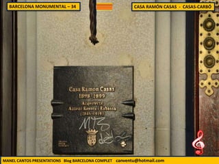 BARCELONA MONUMENTAL – 34 CASA RAMÓN CASAS - CASAS-CARBÓ
MANEL CANTOS PRESENTATIONS Blog BARCELONA COMPLET canventu@hotmail.com
 
