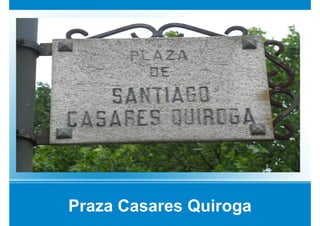 Praza Casares Quiroga
 