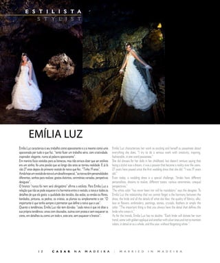 E S T I L I S T A                                               E D I T O R I A L
         S T Y L I S T




         EMÍLIA	LUZ
Emília Luz caracteriza o seu trabalho como apaixonante e a si mesmo como uma           Emília Luz characterizes her work as exciting and herself as passionate about
apaixonada por tudo o que faz, “tento fazer um trabalho sério, com criatividade,       everything she does, “I try to do a serious work with creativity, inspiring,
inspirador, elegante, numa só palavra apaixonante”.                                    fashionable, in one word passionate.”
Em menina fazia vestidos para as bonecas, mas não arrisca dizer que ser estilista      She did dresses for her dolls in her childhood, but doesn’t venture saying that
era um sonho, foi uma paixão que ao longo dos anos se tornou realidade. E já lá        being a stylist was a dream, it was a passion that became a reality over the years.
vão 27 anos depois do primeiro vestido de noiva que fez. “Tinha 19 anos”.              27 years have passed since the first wedding dress that she did. “I was 19 years
Ainda hoje um vestido de noiva é um desafio especial, “as noivas têm personalidades    old.”
diferentes, sonhos para realizar, gostos distintos, cerimónias variadas, perspetivas   Even today, a wedding dress is a special challenge, “brides have different
desiguais”.                                                                            personalities, dreams to realize, different tastes, various ceremonies, unequal
O branco “nunca foi nem será obrigatório” afirma a estilista. Para Emília Luz a        perspectives.”
relação que não se pode esquecer é a harmonia entre o vestido, a noiva e todos os      The white color “has never been nor will be mandatory” says the designer. To
detalhes de que ela gosta: a qualidade dos tecidos, das sedas, as rendas ou flores,    Emília Luz the relationship that we cannot forget is the harmony between the
bordados, pinturas, as pedras, os cristais, as plumas ou simplesmente a cor. “O        dress, the bride and all the details of what she likes: the quality of fabrics, silks,
importante é que tenha sempre o pormenor que define a noiva que o usa”.                lace or flowers, embroidery, paintings, stones, crystals, feathers or simply the
Quanto a tendências, Emília Luz não tem dúvidas: “cada noiva é que irá ditar a         color. “The important thing is that you always have the detail that defines the
sua própria tendência: umas com dourados, outras com pratas e sem esquecer as          bride who wears it.”
cores, em detalhes ou como um todo e, este ano, sem esquecer o branco”.                As for the trends, Emília Luz has no doubts: “Each bride will dictate her own
                                                                                       trend, some with golden appliqué and another with silver ones and not to mention
                                                                                       colors, in detail or as a whole, and this year, without forgetting white “.




                             C A S A R           N A        M A D E I R A             |     M A R R I E D              I N      M A D E I R A
 