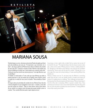 E S T I L I S T A                                              E D I T O R I A L
         S T Y L I S T




        MARIANA	SOUSA
Vestidos longos ou curtos, volumosos ou levemente fluidos são opções que fazem       Long dresses or short, slightly bulky or lightly fluid are options that are part of
parte das tendências para este ano. “O importante é que transmitam um ar             the trend for this year. “The important thing is that the dresses transmit a clean
clean”, são estas as palavras de Mariana Sousa sobre as tendências dos vestidos      look,” these are the words of Mariana Sousa on trends in wedding dresses for
de noiva para 0. Crescida no mundo da moda, Mariana é hoje estilista mas          2011. Brought up in the fashion world, Mariana is now stylist but has no problem
não tem problemas em admitir que “conto sempre com a ajuda da minha mãe”.            admitting that “always count with the help of my mother.” Although she is in an
Ainda que numa fase inicial da sua carreira procura já “criar algo diferente e que   early stage of her career she’s already looking to “create something different that
me identifique”.                                                                     identifies me.”
A trabalhar na moda desde os 17 anos, sabe que é essa diferença que todas as         Working in fashion since her 17’s, she knows that this difference is everything
pessoas procuram e é por isso mesmo que se classifica como mutável e aceita          people seek and that is why she classifies herself as mutable and accepts the
a criação de um vestido de noiva como um desafio. “Novos desafios só fazem           creation of a wedding dress as a challenge. “New challenges are always good.”
bem”.                                                                                Running away from the preconceptions of bride’s dresses, Mariana Sousa doesn’t
Em fuga às ideias pré-concebidas dos vestidos de noiva, Mariana Sousa não acha       think the white color is compulsory. What is required is another thing: “dress
o branco obrigatório. O que é obrigatório é outra coisa: “o vestido e a noiva têm    and bride must be always in tune.” Every bride should feel well in her dress and if
que estar sempre em sintonia”. Todas as noivas devem sentir-se bem dentro            likes vary from one person to another also varies the dresses. “Creating different
do seu vestido e se os gostos variam de pessoa para pessoa também variam os          dresses helps inspiring some brides.”
vestidos. “Criar vestidos diferentes ajuda a inspirar algumas noivas”.




                  8          C A S A R           N A       M A D E I R A             |     M A R R I E D             I N      M A D E I R A
 