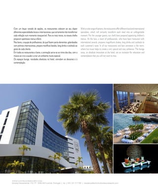 E D I T O R I A L




Com um leque variado de opções, os restaurantes colocam ao seu dispor                With a wide range of options, the restaurants offer different local and international
diferentes especialidades locais e internacionais, que certamente irão transformar   specialties, which will certainly transform each meal into an unforgettable
cada refeição num momento inesquecível. Para os mais novos, os nossos chefes         moment. For the younger guests, our chefs have prepared appetizing children’s
preparam apetitosos menus infanti.                                                   menus. At the bars, a team of professionals, who have been honoured with
Nos bares, a equipa de profissionais, da qual fazem parte elementos galardoados      international awards, prepares magnificent shakes, long drinks and cocktails to
com prémios internacionais, prepara maníficos batidos, long drinks e cocktails ao    each customer’s taste. In all our restaurants and bars animation is the norm,
gosto de cada cliente.                                                               where live music helps to create a very special and cosy ambience. The lounge
Em todos os restaurantes e bares, a animação serve-se ao ritmo dos dias, com a       areas, an absolute innovation at the hotel, are an invitation for relaxation and
música ao vivo a ajudar a criar um ambiente muito especial.                          contemplation that you will not want to miss.
Os espaços lounge, novidades absolutas no hotel, convidam ao descanso e à
contemplação.




                 6           C A S A R            N A       M A D E I R A            |    M A R R I E D               I N      M A D E I R A
 