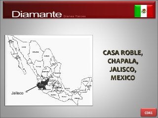 CASA ROBLE,CASA ROBLE,
CHAPALA,CHAPALA,
JALISCO,JALISCO,
MEXICOMEXICO
C041
Jalisco
 