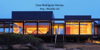 CASA RODRIGUEZ HARVEY
ARQ: NICOLAS LOI
Casa Rodríguez Harvey
Arq.: Nicolás Loi
 
