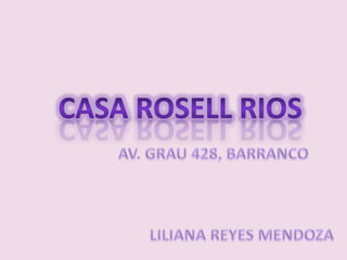 CASA ROSELL RIOS AV. GRAU 428, BARRANCO              LILIANA REYES MENDOZA 