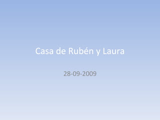 Casa de Rubén y Laura 28-09-2009 