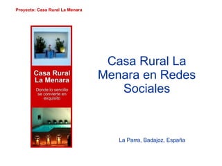 Casa Rural La Menara en Redes Sociales Proyecto: Casa Rural La Menara La Parra, Badajoz, España 