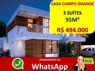 CASA CAMPO GRANDE
3 SUÍTES
95M²
R$ 494.000
ATENDIMENTO VIA
WhatsApp
 
