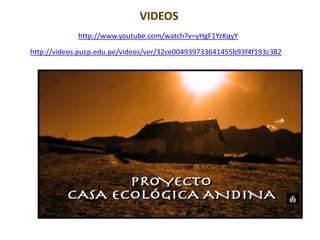 VIDEOS
http://www.youtube.com/watch?v=yHgF1YzKqyY
http://videos.pucp.edu.pe/videos/ver/32ce004939733641455b93f4f193c382
 